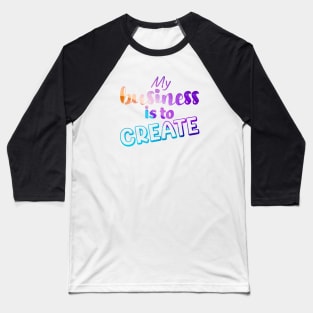 My business is to CREATE Baseball T-Shirt